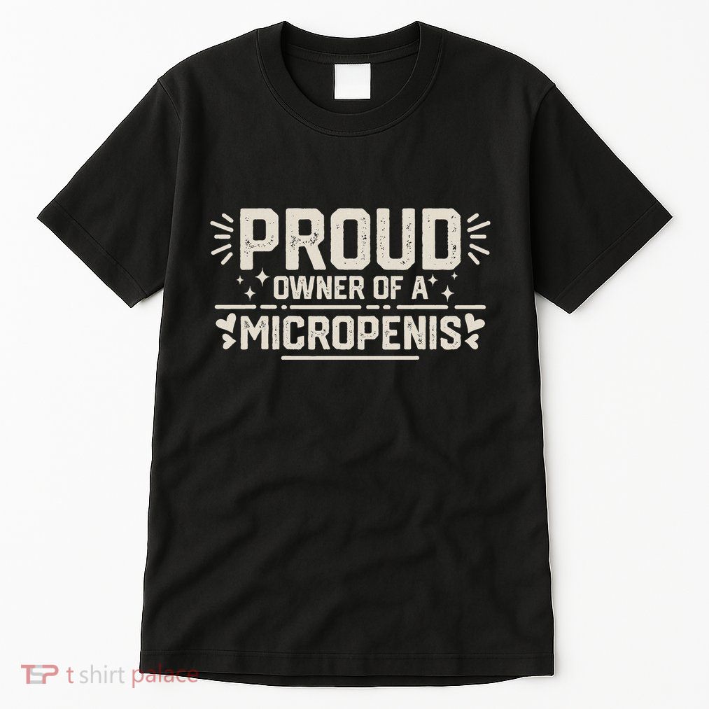 Funny Joke Rude Proud Owner Of A Micropenis Bachelor Party Tall T-Shirt