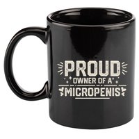Funny Joke Rude Proud Owner Of A Micropenis Bachelor Party 11oz C Handle Ceramic Mug