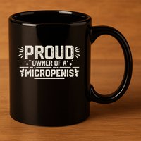Funny Joke Rude Proud Owner Of A Micropenis Bachelor Party 11oz C Handle Ceramic Mug