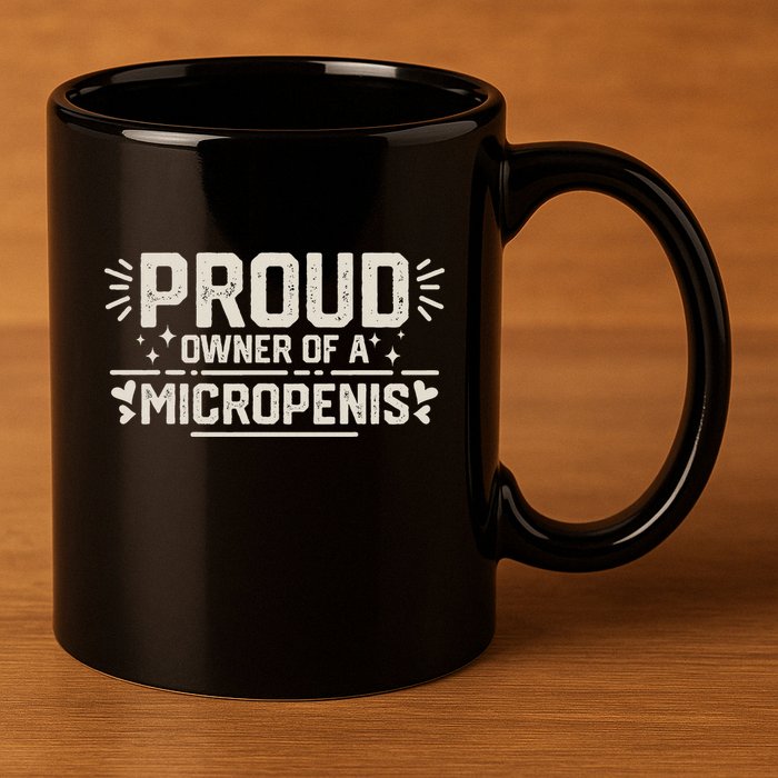 Funny Joke Rude Proud Owner Of A Micropenis Bachelor Party 11oz C Handle Ceramic Mug