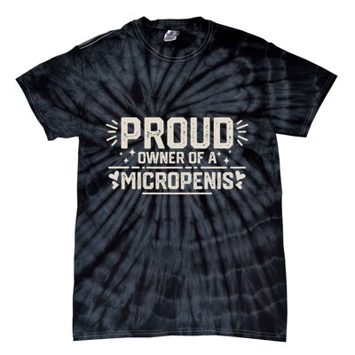 Funny Joke Rude Proud Owner Of A Micropenis Bachelor Party Tie-Dye T-Shirt