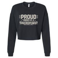 Funny Joke Rude Proud Owner Of A Micropenis Bachelor Party Cropped Pullover Crew