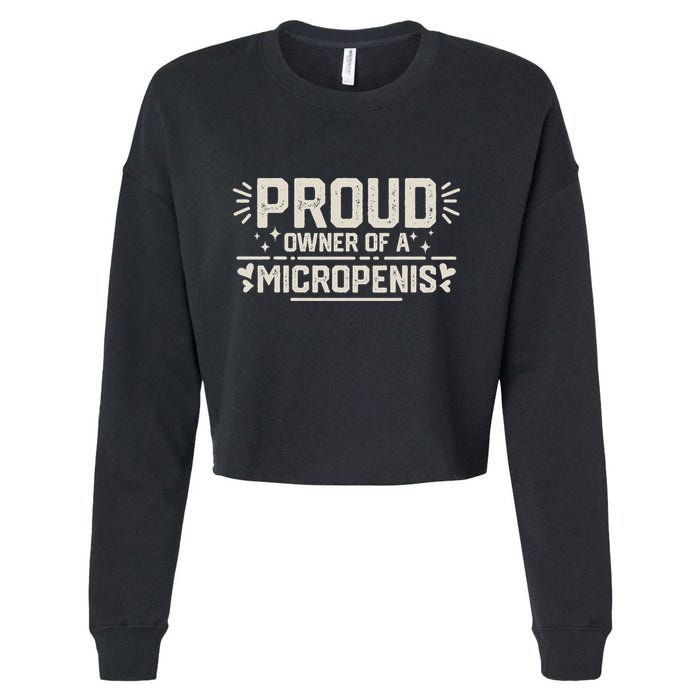 Funny Joke Rude Proud Owner Of A Micropenis Bachelor Party Cropped Pullover Crew