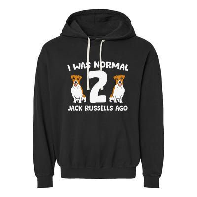 Funny Jack Russell Lover I Was Normal 2 Jack Russells Ago Garment-Dyed Fleece Hoodie