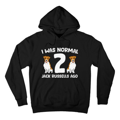 Funny Jack Russell Lover I Was Normal 2 Jack Russells Ago Hoodie