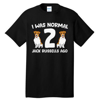 Funny Jack Russell Lover I Was Normal 2 Jack Russells Ago Tall T-Shirt