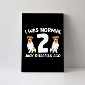 Funny Jack Russell Lover I Was Normal 2 Jack Russells Ago Canvas