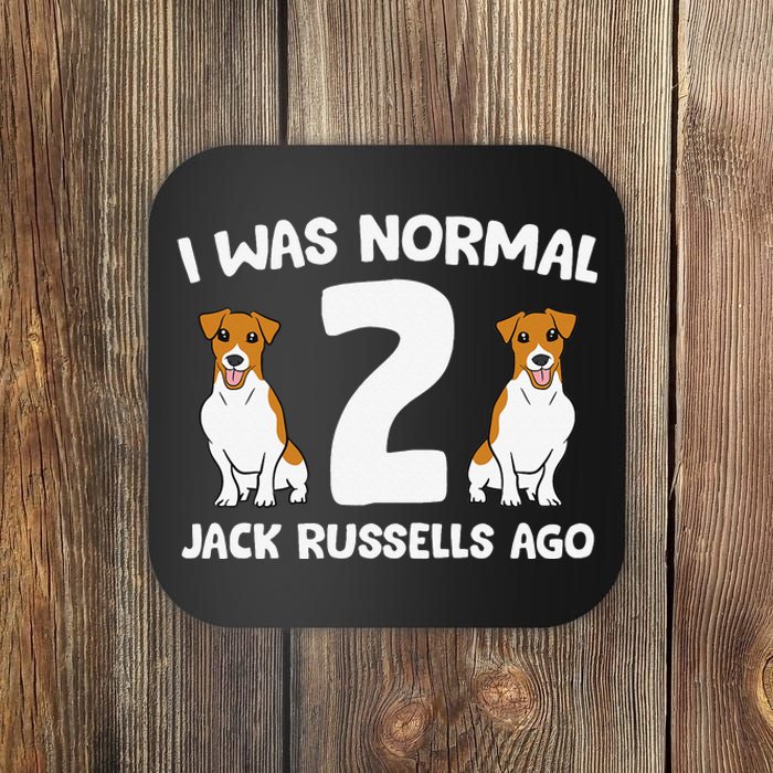 Funny Jack Russell Lover I Was Normal 2 Jack Russells Ago Coaster