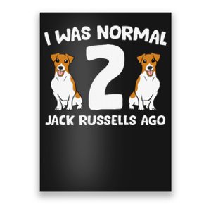 Funny Jack Russell Lover I Was Normal 2 Jack Russells Ago Poster