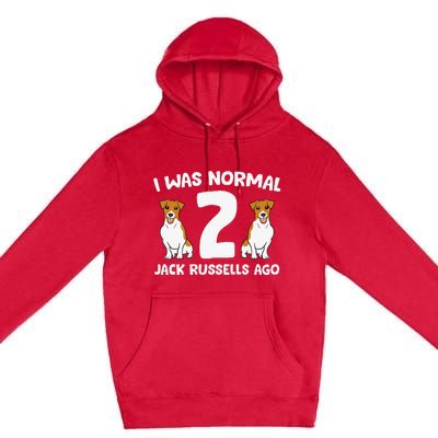 Funny Jack Russell Lover I Was Normal 2 Jack Russells Ago Premium Pullover Hoodie