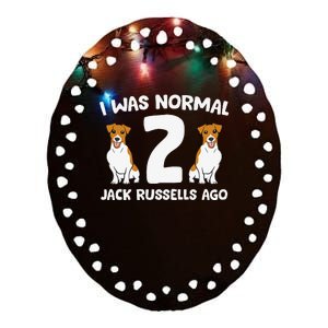 Funny Jack Russell Lover I Was Normal 2 Jack Russells Ago Ceramic Oval Ornament