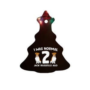 Funny Jack Russell Lover I Was Normal 2 Jack Russells Ago Ceramic Tree Ornament