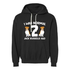 Funny Jack Russell Lover I Was Normal 2 Jack Russells Ago Garment-Dyed Fleece Hoodie