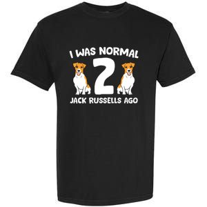 Funny Jack Russell Lover I Was Normal 2 Jack Russells Ago Garment-Dyed Heavyweight T-Shirt