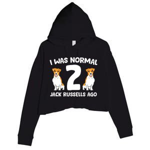 Funny Jack Russell Lover I Was Normal 2 Jack Russells Ago Crop Fleece Hoodie