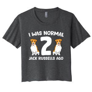 Funny Jack Russell Lover I Was Normal 2 Jack Russells Ago Women's Crop Top Tee