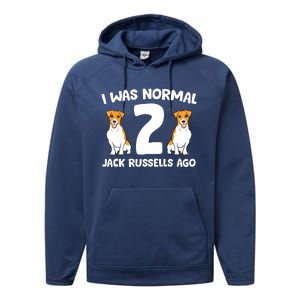 Funny Jack Russell Lover I Was Normal 2 Jack Russells Ago Performance Fleece Hoodie