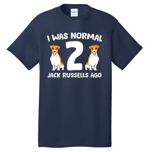 Funny Jack Russell Lover I Was Normal 2 Jack Russells Ago Tall T-Shirt