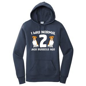 Funny Jack Russell Lover I Was Normal 2 Jack Russells Ago Women's Pullover Hoodie