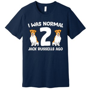 Funny Jack Russell Lover I Was Normal 2 Jack Russells Ago Premium T-Shirt