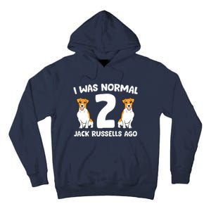 Funny Jack Russell Lover I Was Normal 2 Jack Russells Ago Tall Hoodie