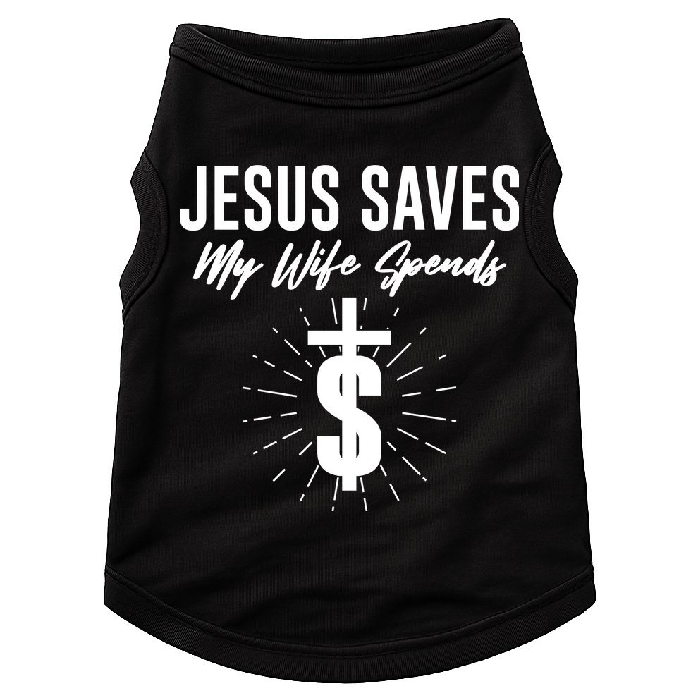 Funny Jesus Saves My Wife Spends Doggie Tank