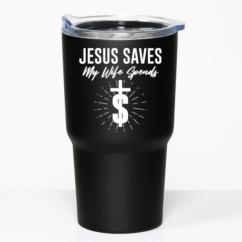 Funny Jesus Saves My Wife Spends Tumbler