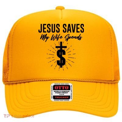 Funny Jesus Saves My Wife Spends High Crown Mesh Back Trucker Hat