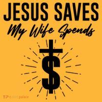 Funny Jesus Saves My Wife Spends T-Shirt