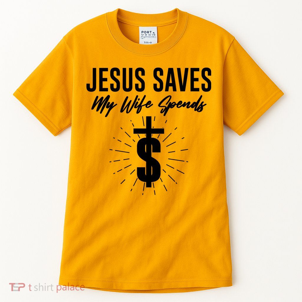 Funny Jesus Saves My Wife Spends Tall T-Shirt