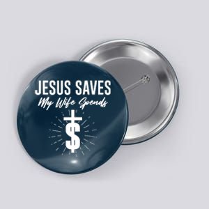 Funny Jesus Saves My Wife Spends Button