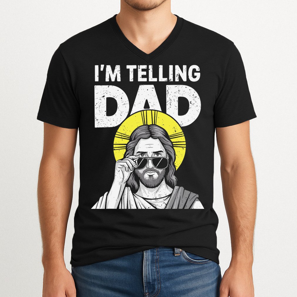 Funny Jesus Saying Im Telling Dad V-Neck T-Shirt