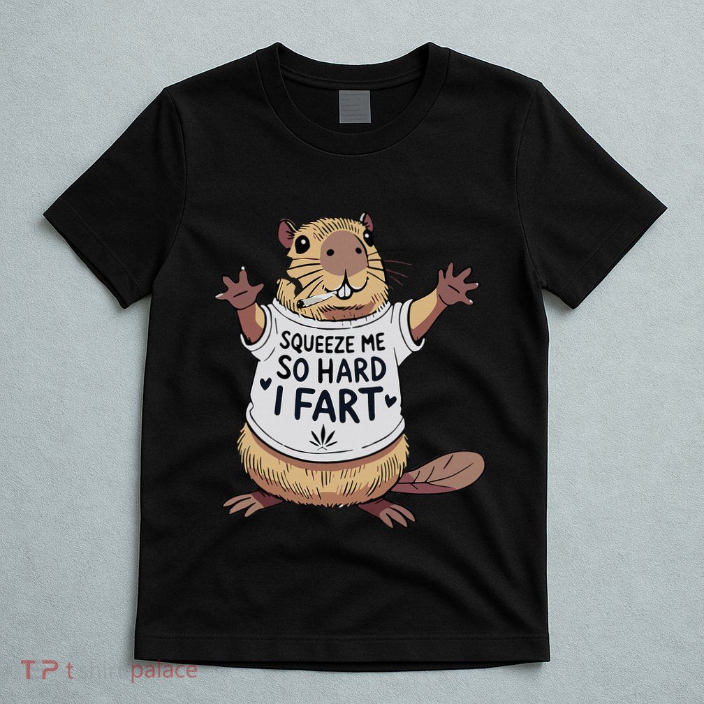 Funny Joke Squeeze Me So Hard I Fart T-Shirt
