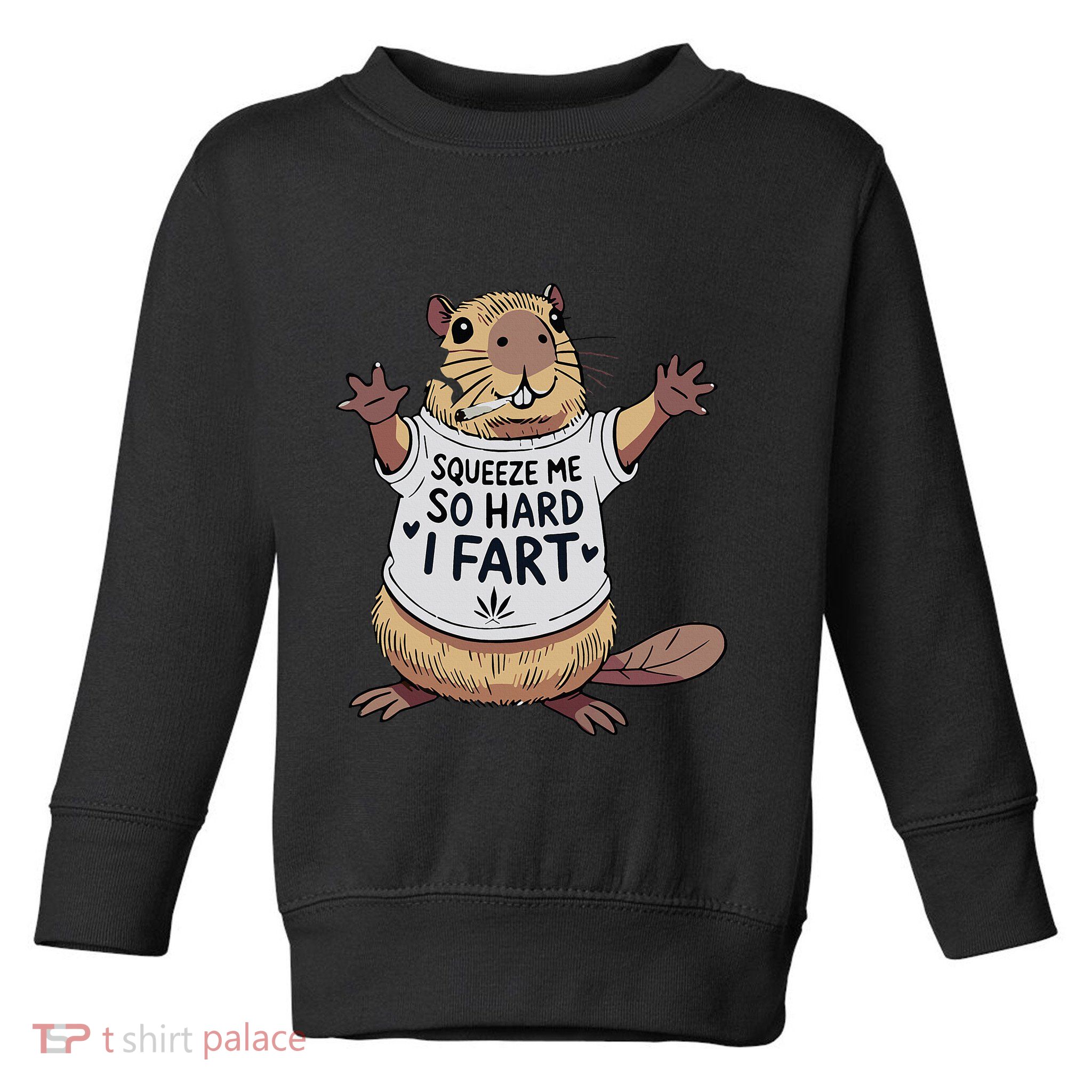 Funny Joke Squeeze Me So Hard I Fart Toddler Sweatshirt