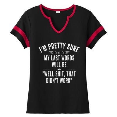 Funny Joke Saying IM Pretty Sure My Last Words Will Be Ladies Halftime Notch Neck Tee