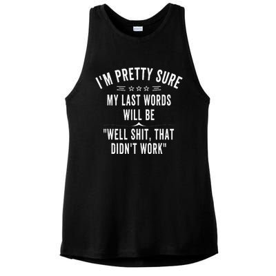 Funny Joke Saying IM Pretty Sure My Last Words Will Be Ladies PosiCharge Tri-Blend Wicking Tank