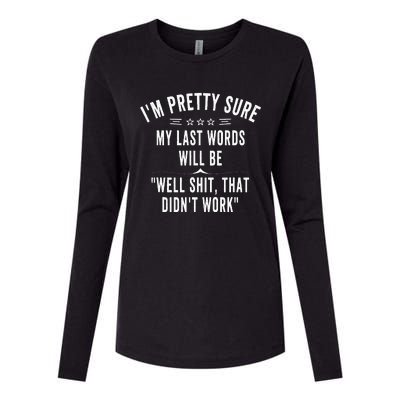 Funny Joke Saying IM Pretty Sure My Last Words Will Be Womens Cotton Relaxed Long Sleeve T-Shirt