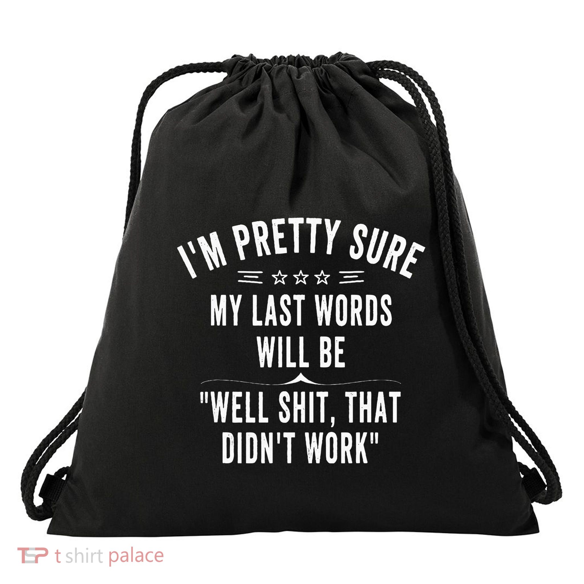 Funny Joke Saying IM Pretty Sure My Last Words Will Be Drawstring Bag