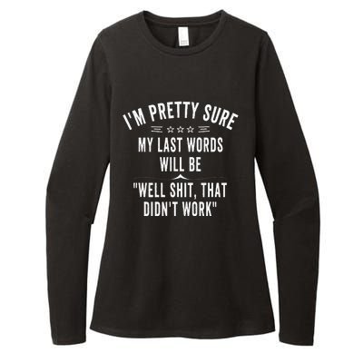 Funny Joke Saying IM Pretty Sure My Last Words Will Be Womens CVC Long Sleeve Shirt