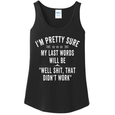 Funny Joke Saying IM Pretty Sure My Last Words Will Be Ladies Essential Tank