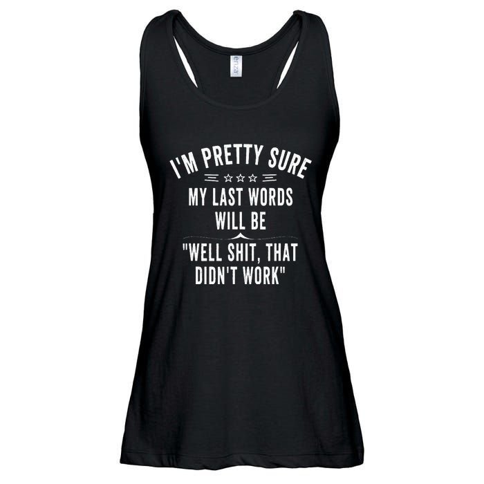 Funny Joke Saying IM Pretty Sure My Last Words Will Be Ladies Essential Flowy Tank