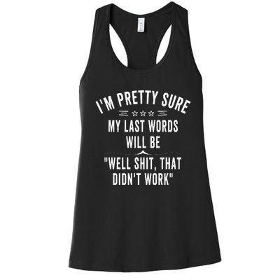 Funny Joke Saying IM Pretty Sure My Last Words Will Be Women's Racerback Tank