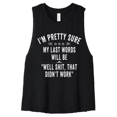 Funny Joke Saying IM Pretty Sure My Last Words Will Be Women's Racerback Cropped Tank