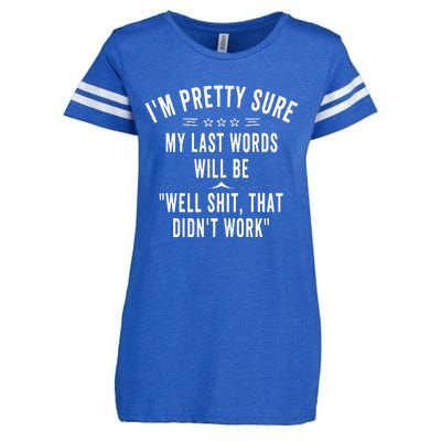 Funny Joke Saying IM Pretty Sure My Last Words Will Be Enza Ladies Jersey Football T-Shirt