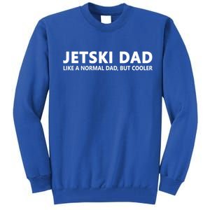 Funny Jet Ski Father Jet Ski Dad Gift Tall Sweatshirt