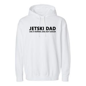 Funny Jet Ski Father Jet Ski Dad Gift Garment-Dyed Fleece Hoodie