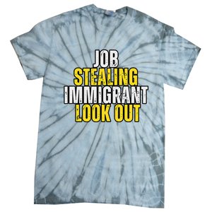 Funny Job Stealing Immigrant Look Out Trump Debate Activist Tie-Dye T-Shirt