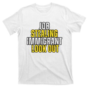 Funny Job Stealing Immigrant Look Out Trump Debate Activist T-Shirt