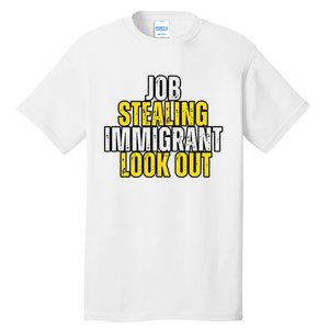 Funny Job Stealing Immigrant Look Out Trump Debate Activist Tall T-Shirt