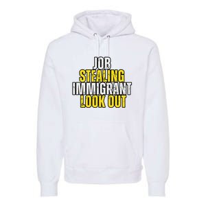 Funny Job Stealing Immigrant Look Out Trump Debate Activist Premium Hoodie